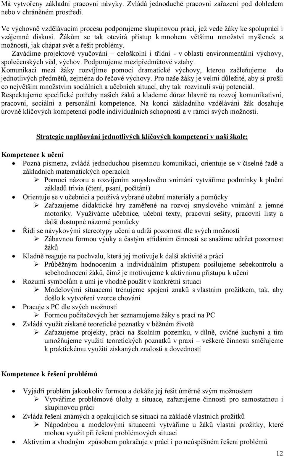 Žákům se tak otevírá přístup k mnohem většímu množství myšlenek a možností, jak chápat svět a řešit problémy.