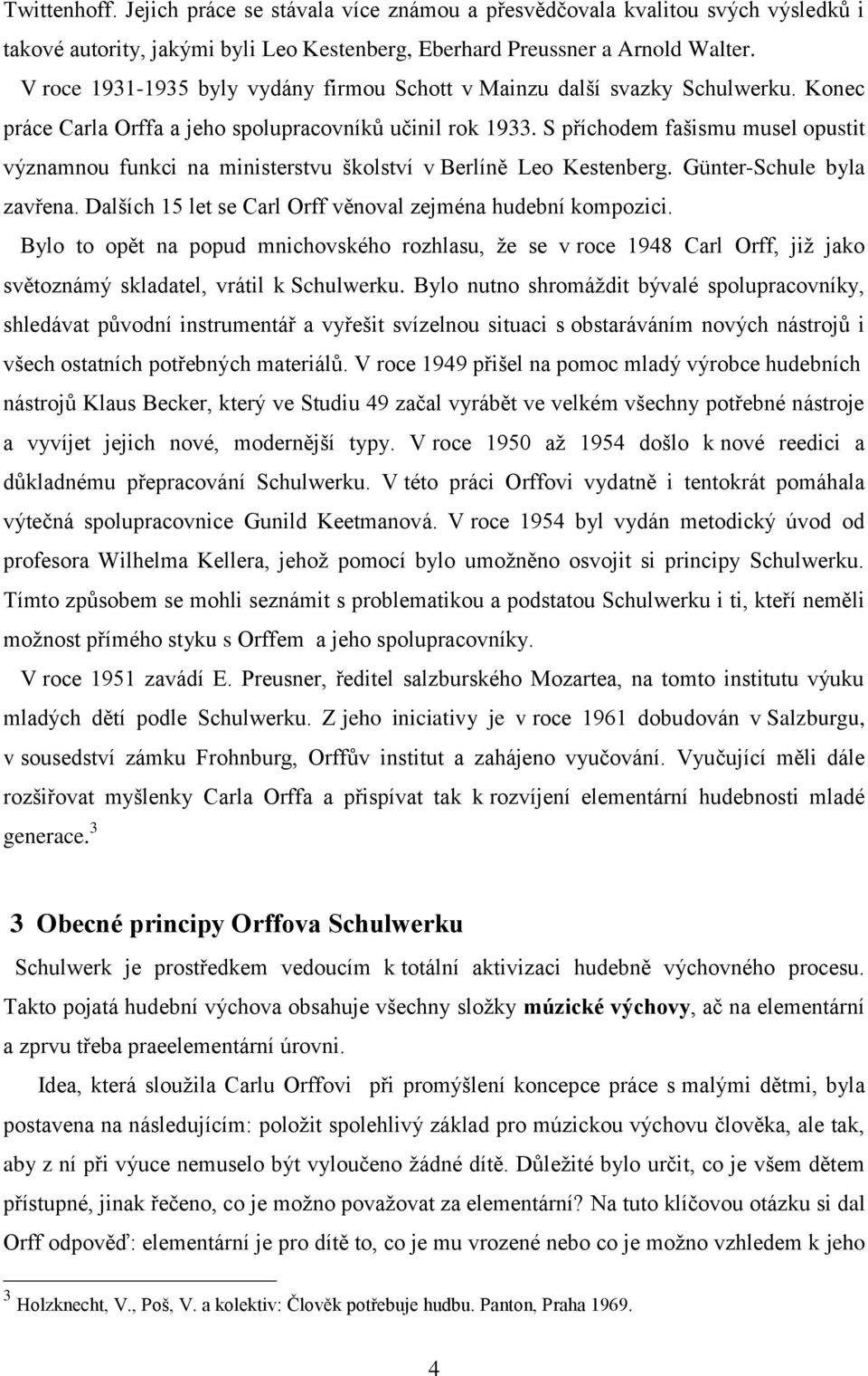 S příchodem fašismu musel opustit významnou funkci na ministerstvu školství v Berlíně Leo Kestenberg. Günter-Schule byla zavřena. Dalších 15 let se Carl Orff věnoval zejména hudební kompozici.