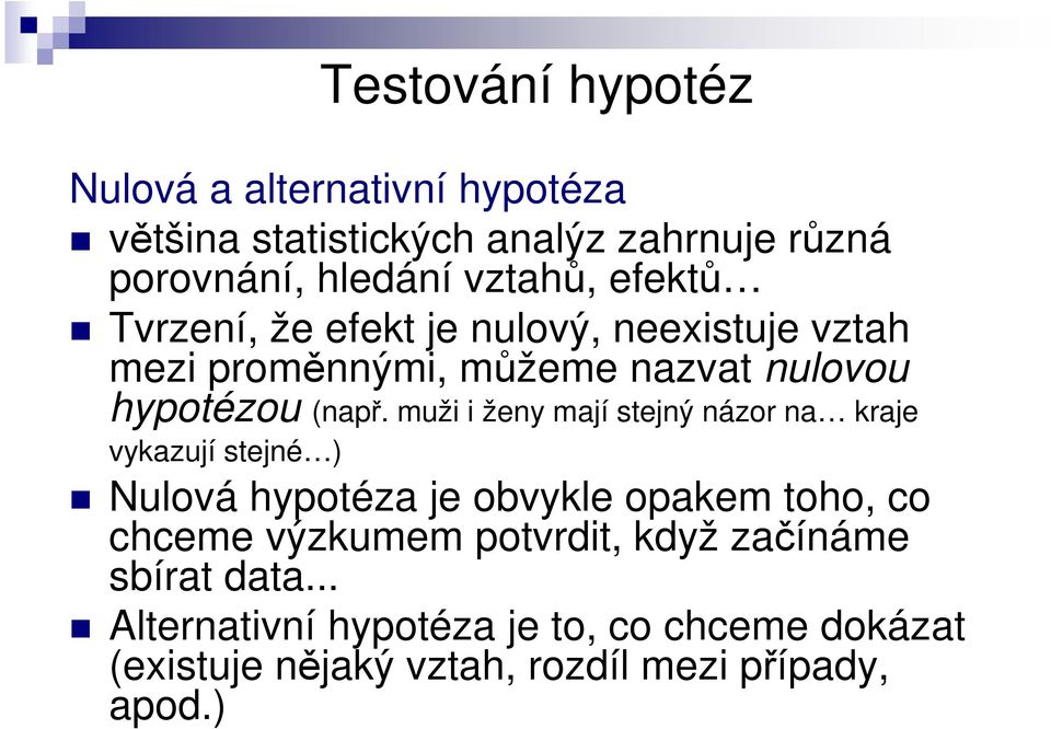 muži i ženy mají stejný názor na kraje vykazují stejné ) Nulová hypotéza je obvykle opakem toho, co chceme výzkumem