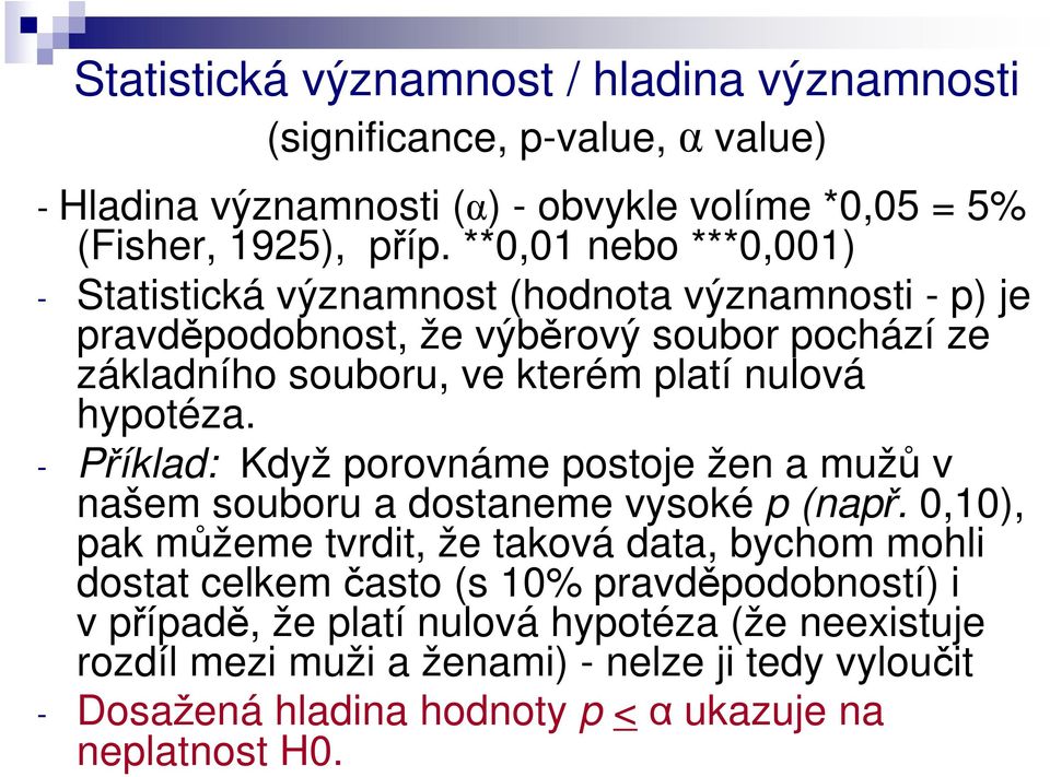 hypotéza. - Příklad: Když porovnáme postoje žen a mužů v našem souboru a dostaneme vysoké p (např.