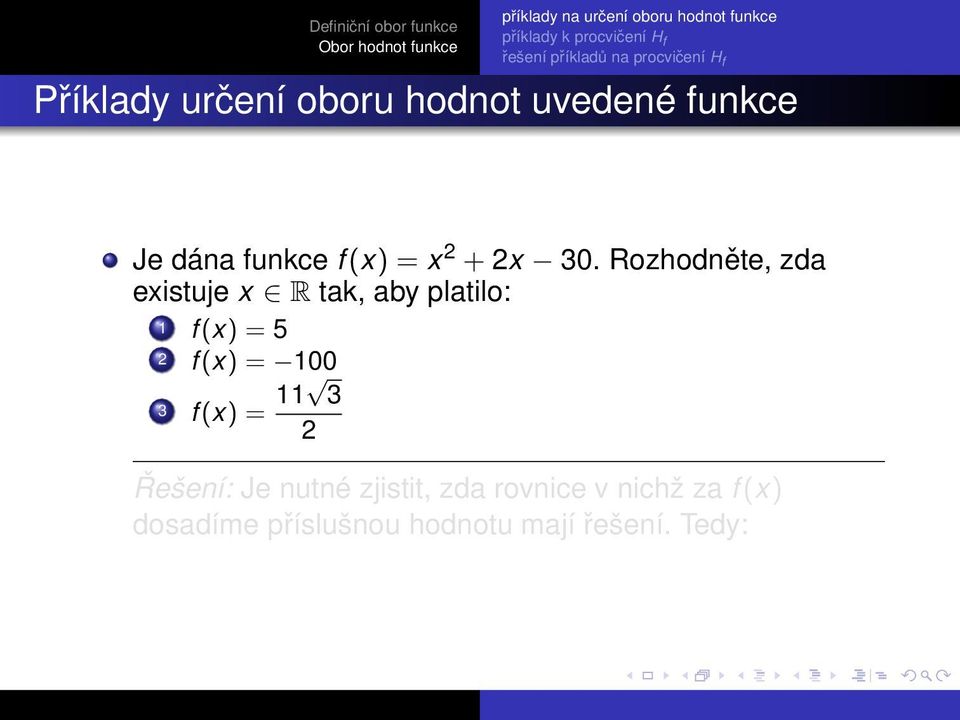 Rozhodněte, zda existuje x R tak, aby platilo: 1 f (x) = 5 f (x) = 100 3 f (x) = 11 3