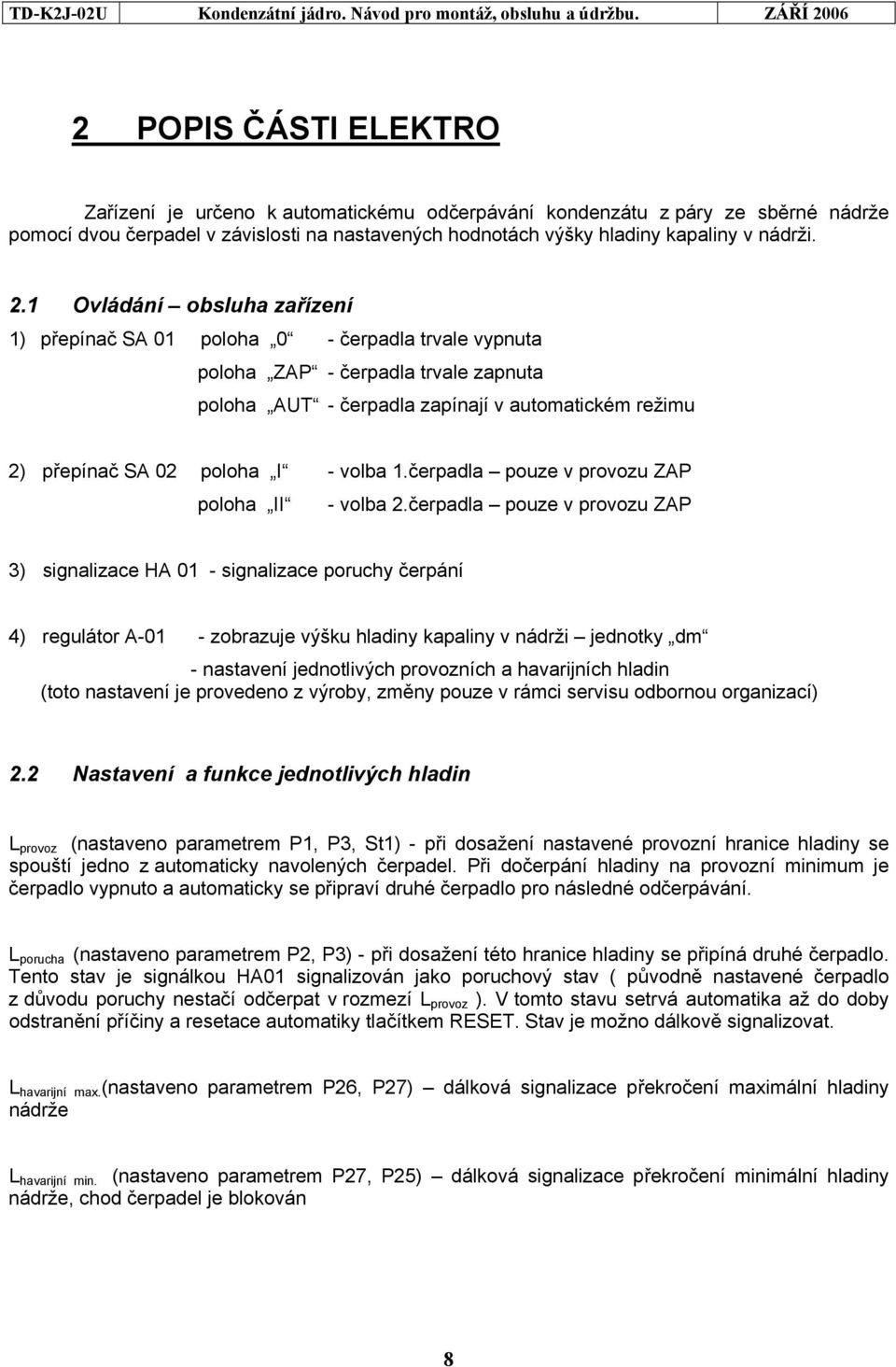 volba 1.čerpadla pouze v provozu ZAP poloha II - volba 2.