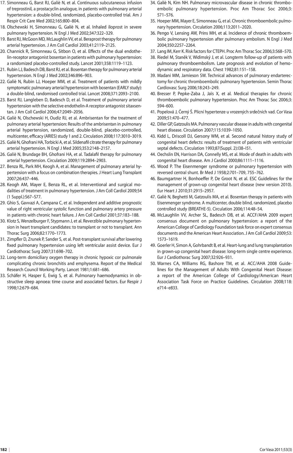 Am J Respir Crit Care Med 2002;165:800 804. 18. Olschewski H, Simonneau G, Galiè N, et al. Inhaled iloprost in severe pulmonary hypertension. N Engl J Med 2002;347:322 329. 19.