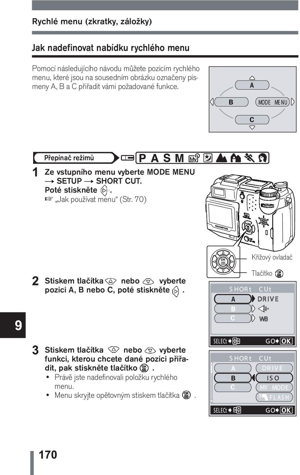 Poté stiskněte. Jak používat menu (Str. 70) Stiskem tlačítka nebo vyberte pozici A, B nebo C, poté stiskněte.