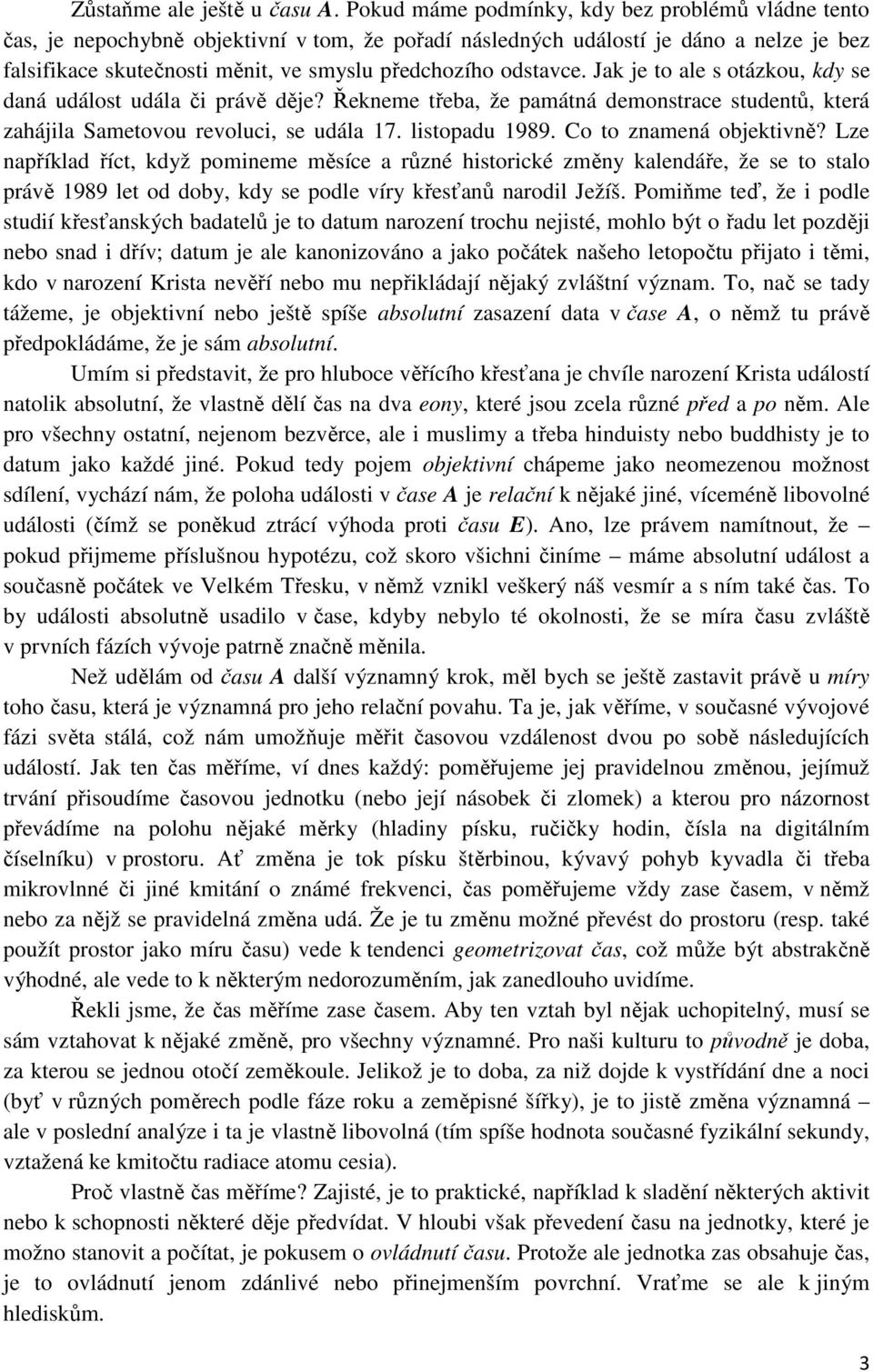 odstavce. Jak je to ale s otázkou, kdy se daná událost udála či právě děje? Řekneme třeba, že památná demonstrace studentů, která zahájila Sametovou revoluci, se udála 17. listopadu 1989.