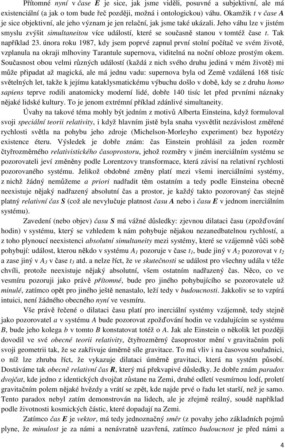 Jeho váhu lze v jistém smyslu zvýšit simultaneitou více událostí, které se současně stanou v tomtéž čase t. Tak například 23.