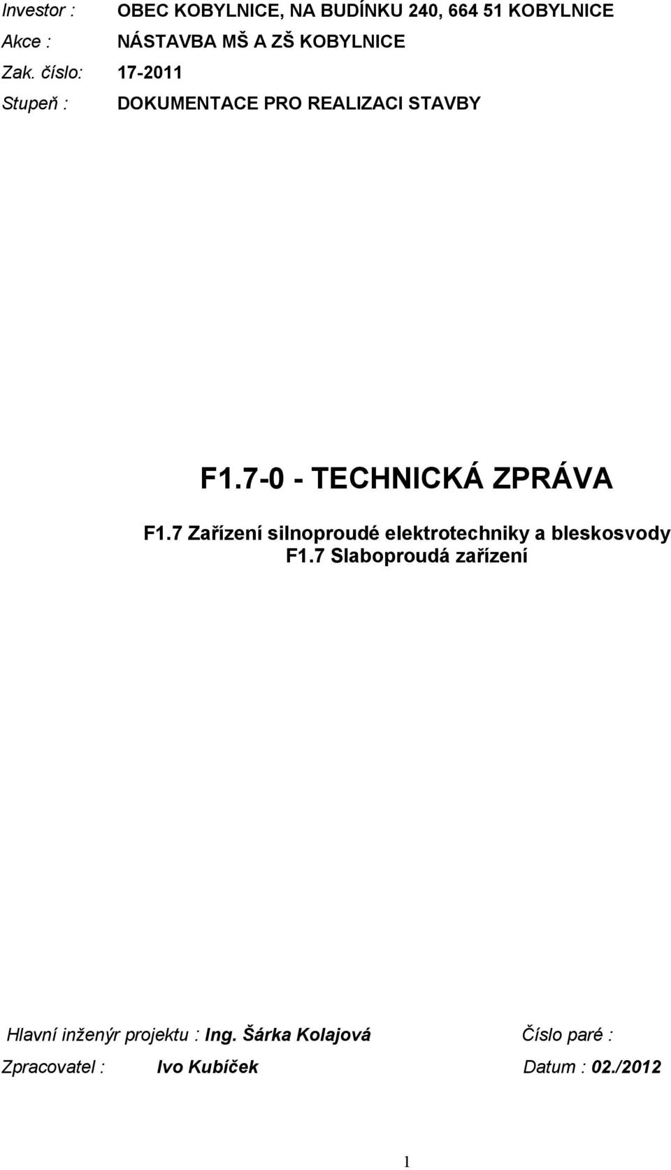 7-0 - TECHNICKÁ ZPRÁVA F1.7 Zařízení silnoproudé elektrotechniky a bleskosvody F1.