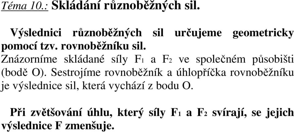 Znázorníme skládané síly F1 a F2 ve společném působišti (bodě O).