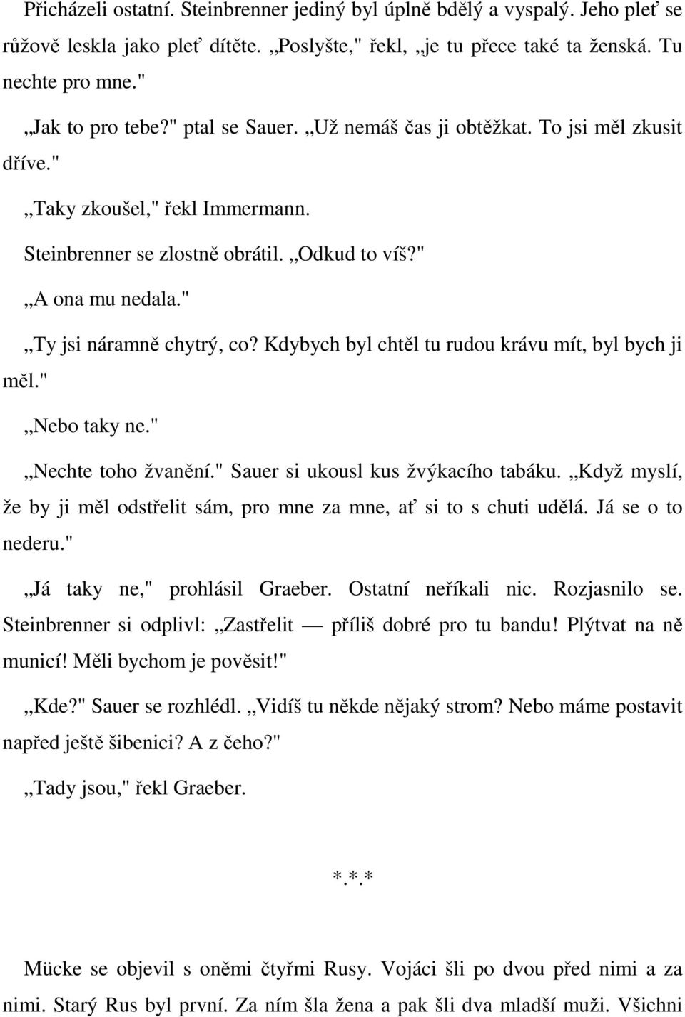 Kdybych byl chtěl tu rudou krávu mít, byl bych ji měl." Nebo taky ne." Nechte toho žvanění." Sauer si ukousl kus žvýkacího tabáku.