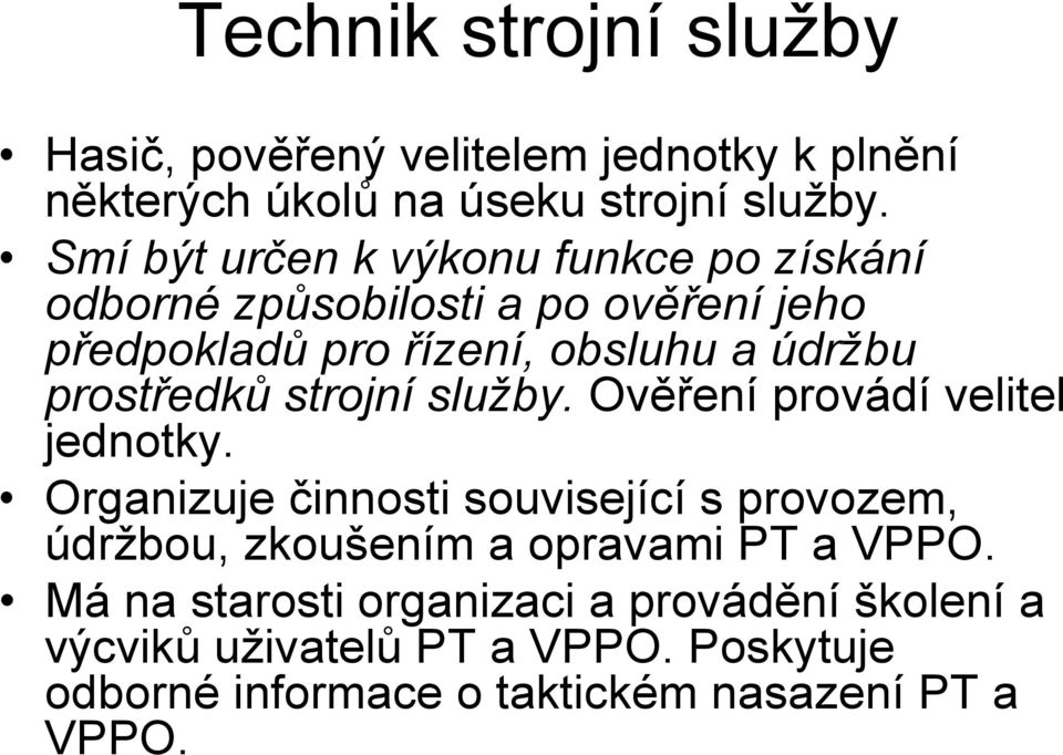 prostředků strojní služby. Ověření provádí velitel jednotky.