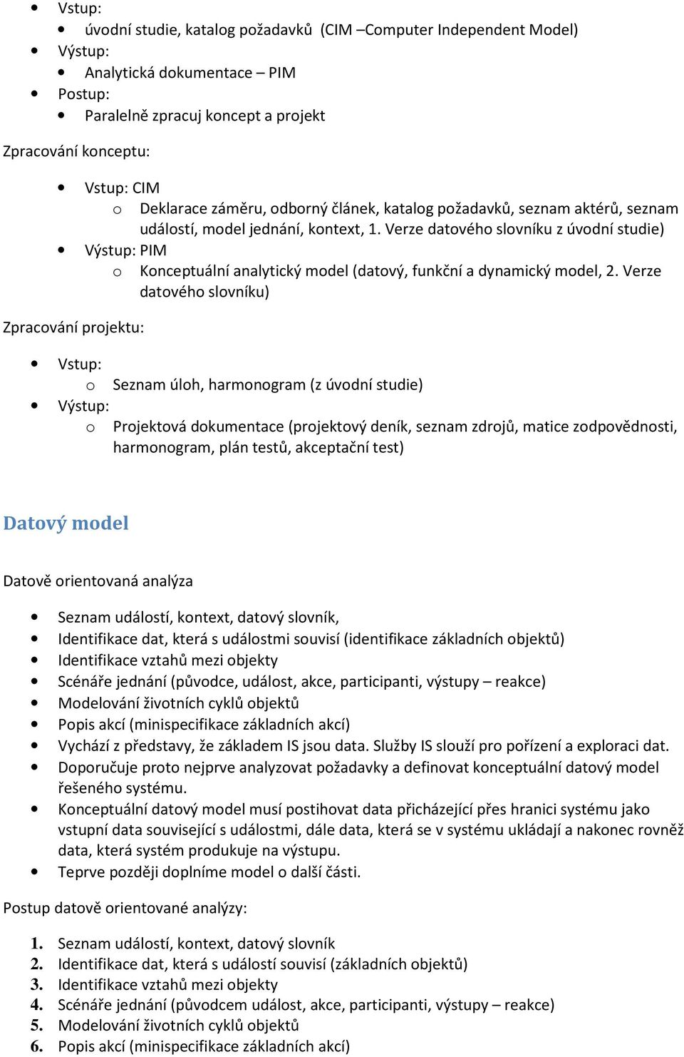 Verze datového slovníku z úvodní studie) Výstup: PIM o Konceptuální analytický model (datový, funkční a dynamický model, 2.