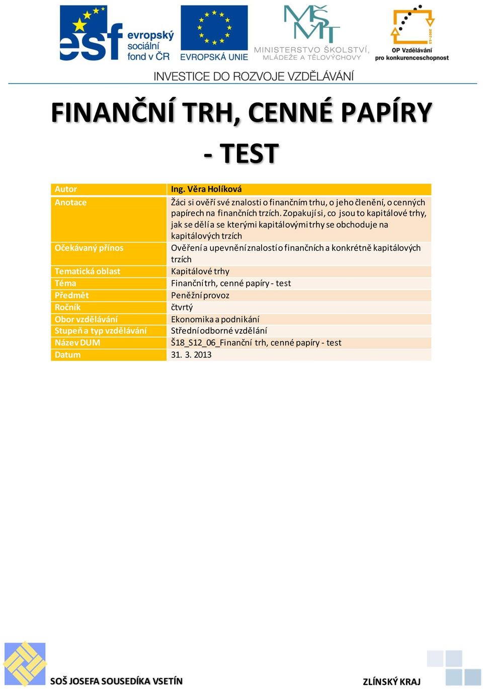 finančních a konkrétně kapitálových trzích Tematická oblast Kapitálové trhy Téma Finanční trh, cenné papíry - test Předmět Peněžní provoz Ročník čtvrtý Obor vzdělávání