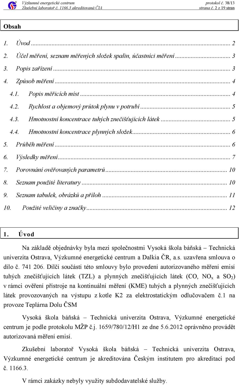 .. 10 8. Seznam použité literatury... 10 9. Seznam tabulek, obrázků a příloh... 11 10. Použité veličiny a značky... 12 1.