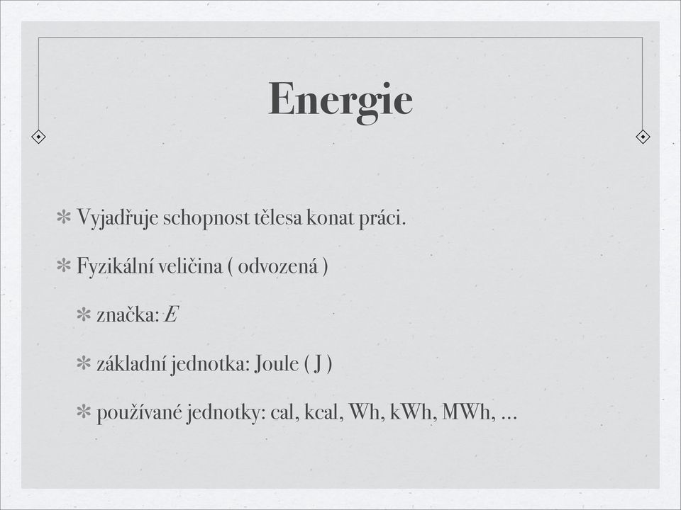 Fyzikální veličina ( odvozená ) značka: E
