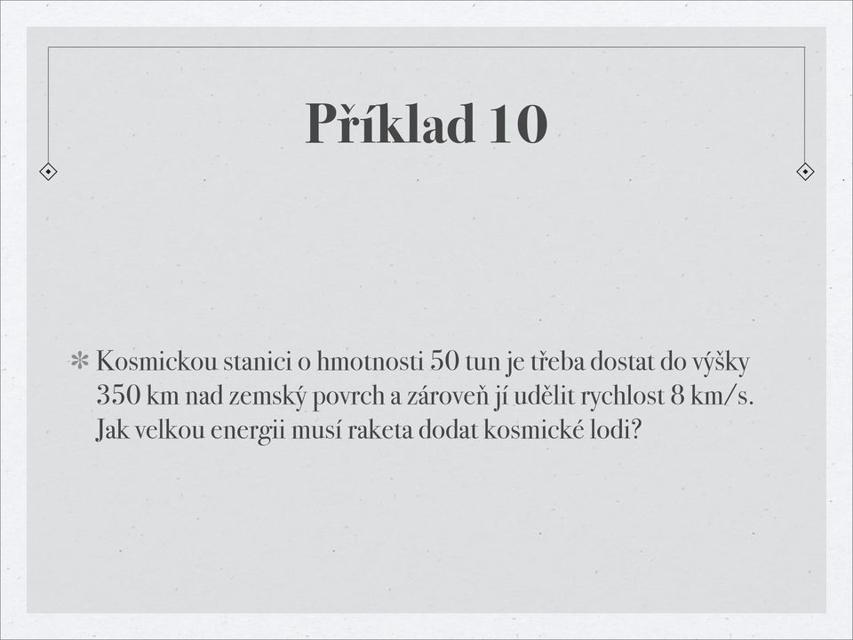 povrch a zároveň jí udělit rychlost 8 km/s.