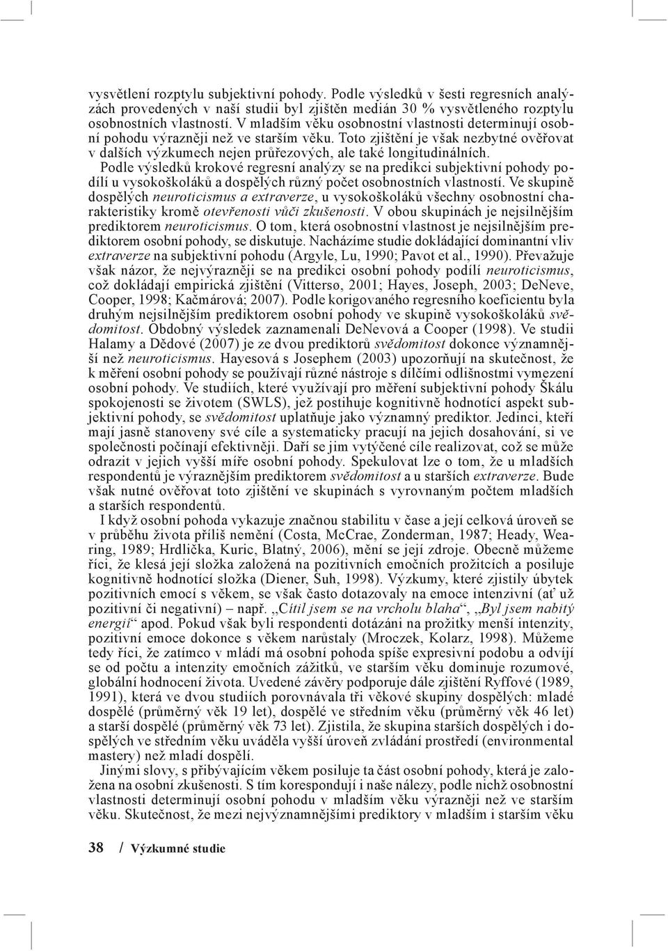 Podle výsledků krokové regresní analýzy se na predikci subjektivní pohody podílí u vysokoškoláků a dospělých různý počet osobnostních vlastností.