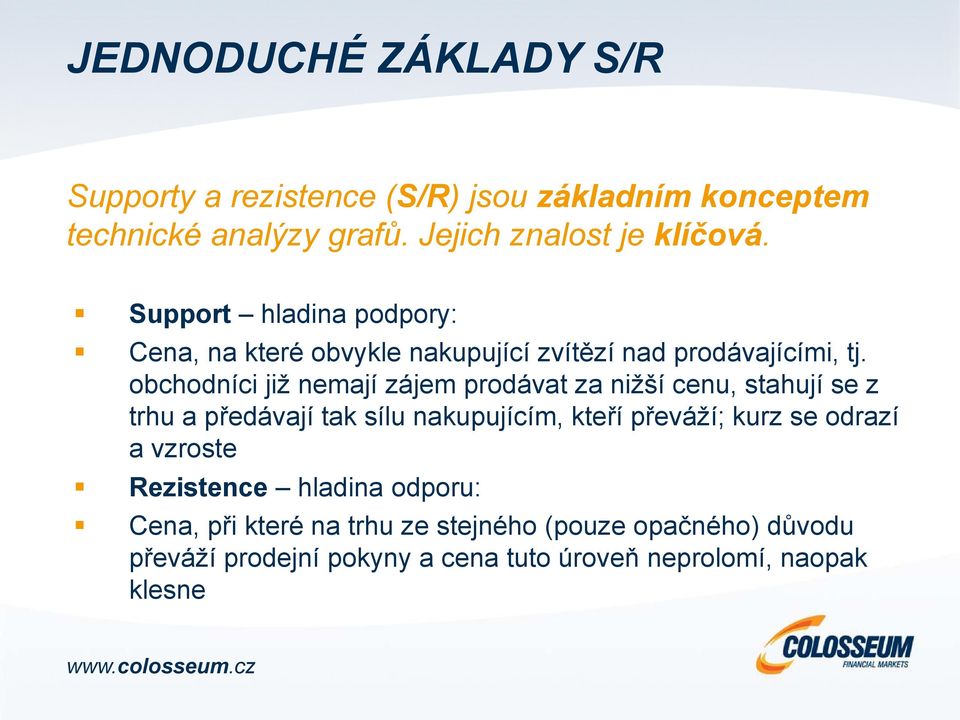 obchodníci již nemají zájem prodávat za nižší cenu, stahují se z trhu a předávají tak sílu nakupujícím, kteří převáží; kurz se