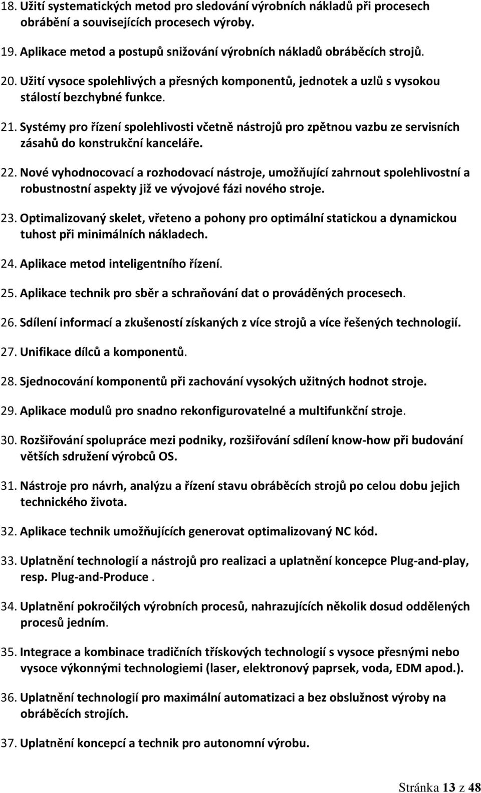 Systémy pro řízení spolehlivosti včetně nástrojů pro zpětnou vazbu ze servisních zásahů do konstrukční kanceláře. 22.