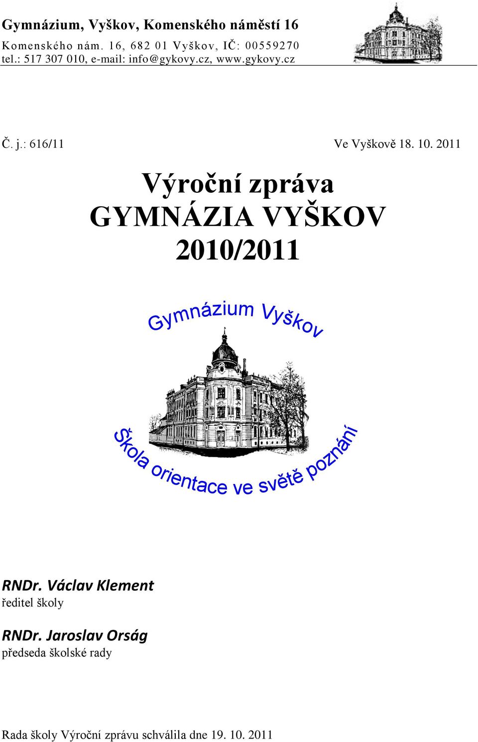 2011 Výroční zpráva GYMNÁZIA VYŠKOV 2010/2011 Gymnázium Vyškov Škola orientace ve světě poznání RNDr.