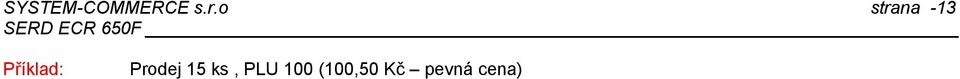 pokladna ohlásí chybu E Jestliže je PLU naprogramováno jako PLU s pevnou cenou, PLU po registraci se automaticky zaúčtuje V případě otevřené ceny, lze cenu PLU změnit Pro změnu pevné ceny PLU