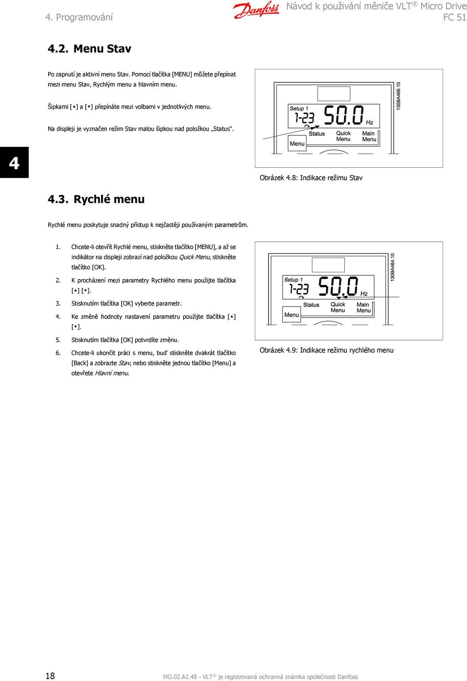 Rychlé menu Rychlé menu poskytuje snadný přístup k nejčastěji používaným parametrům. 1.