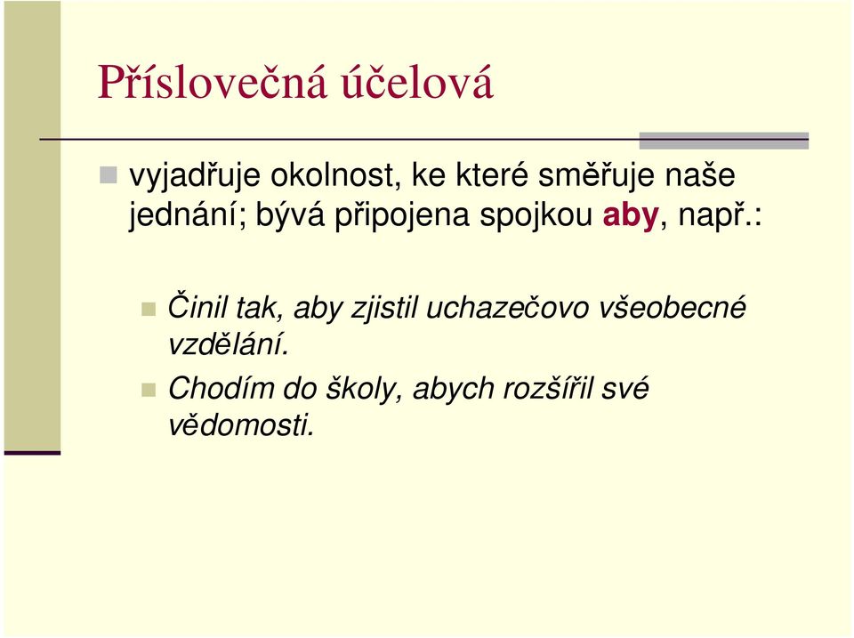 např.: Činil tak, aby zjistil uchazečovo všeobecné