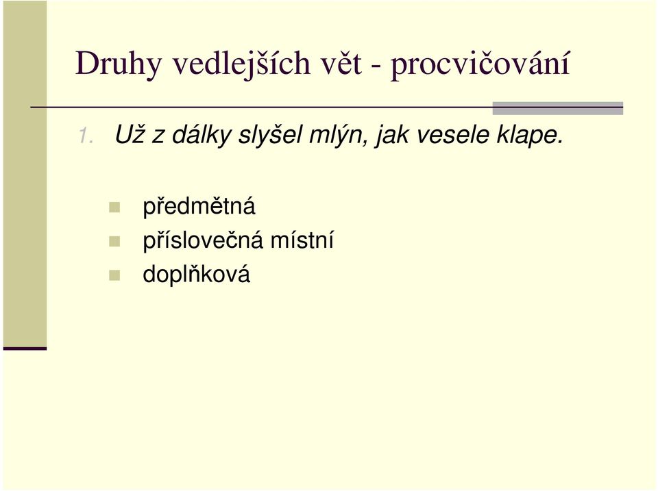 Už z dálky slyšel mlýn, jak