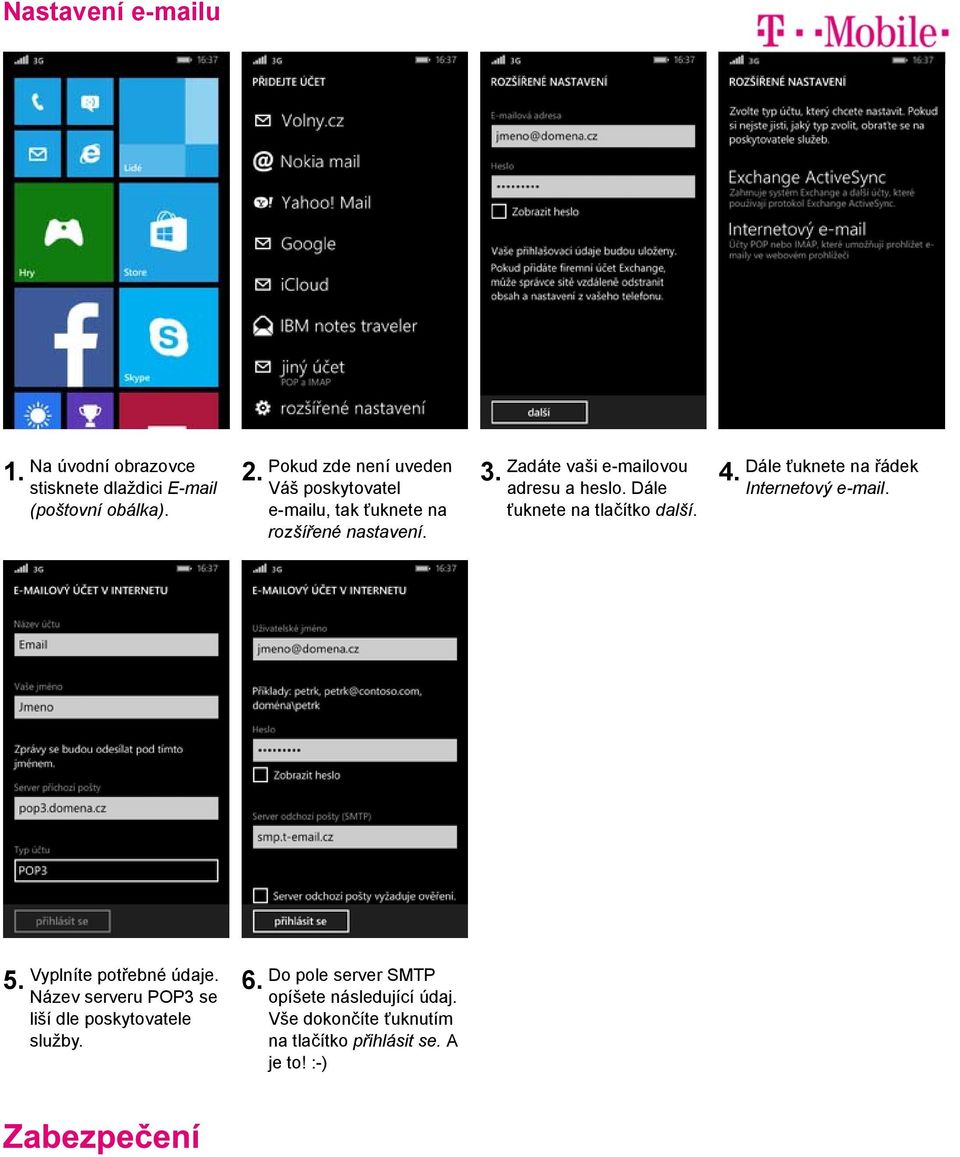 Zadáte vaši e-mailovou adresu a heslo. Dále ťuknete na tlačítko další. Dále ťuknete na řádek Internetový e-mail. 5.