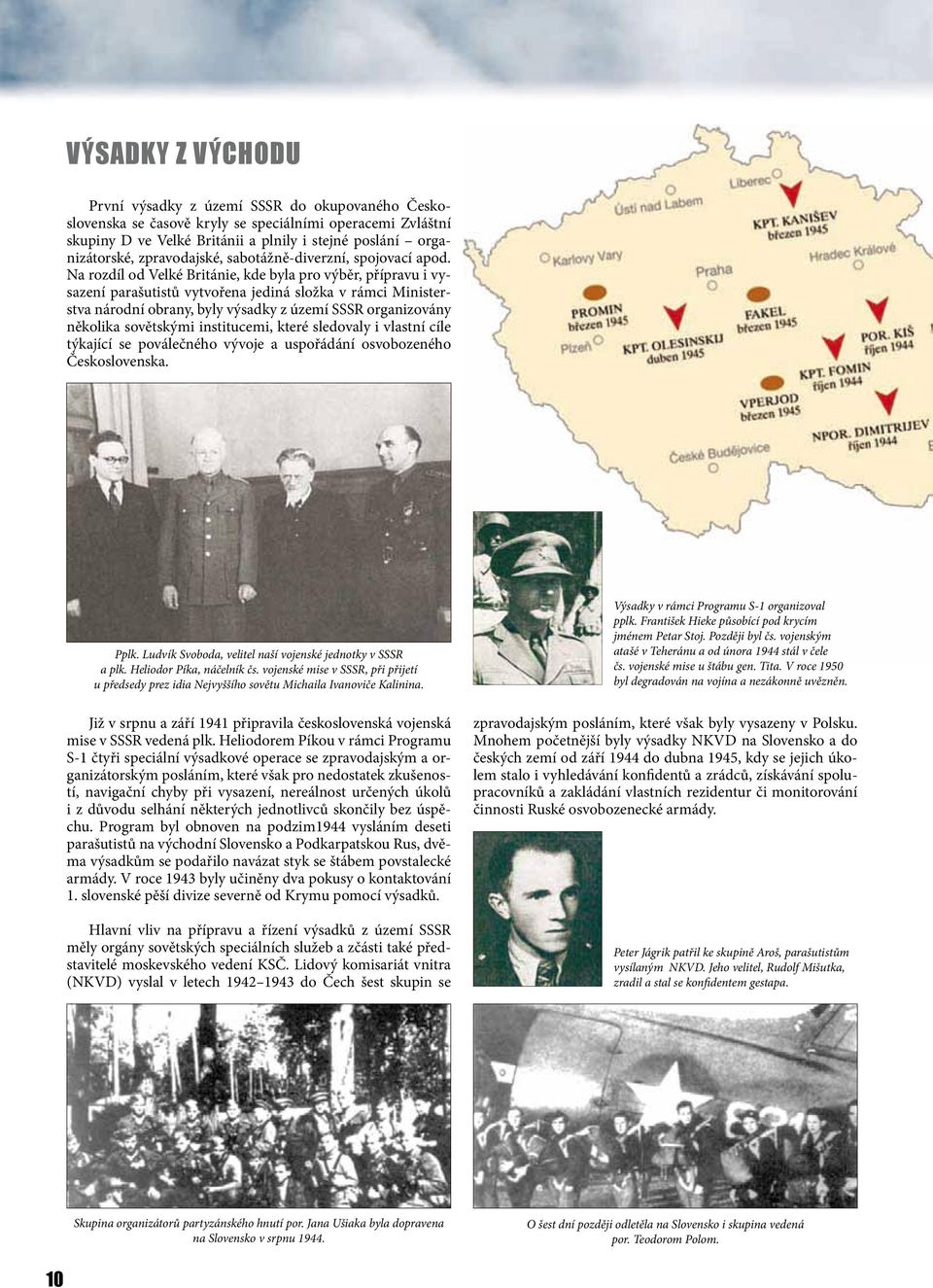 Na rozdíl od Velké Británie, kde byla pro výběr, přípravu i vysazení parašutistů vytvořena jediná složka v rámci Ministerstva národní obrany, byly výsadky z území SSSR organizovány několika