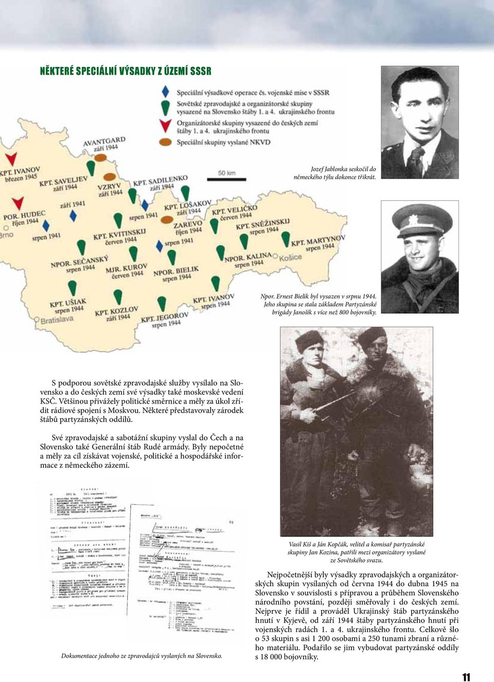 S podporou sovětské zpravodajské služby vysílalo na Slovensko a do českých zemí své výsadky také moskevské vedení KSČ.
