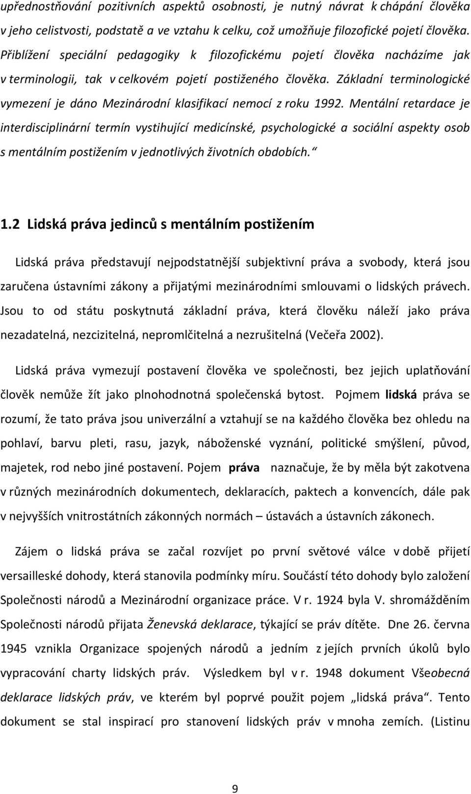 Základní terminologické vymezení je dáno Mezinárodní klasifikací nemocí z roku 1992.