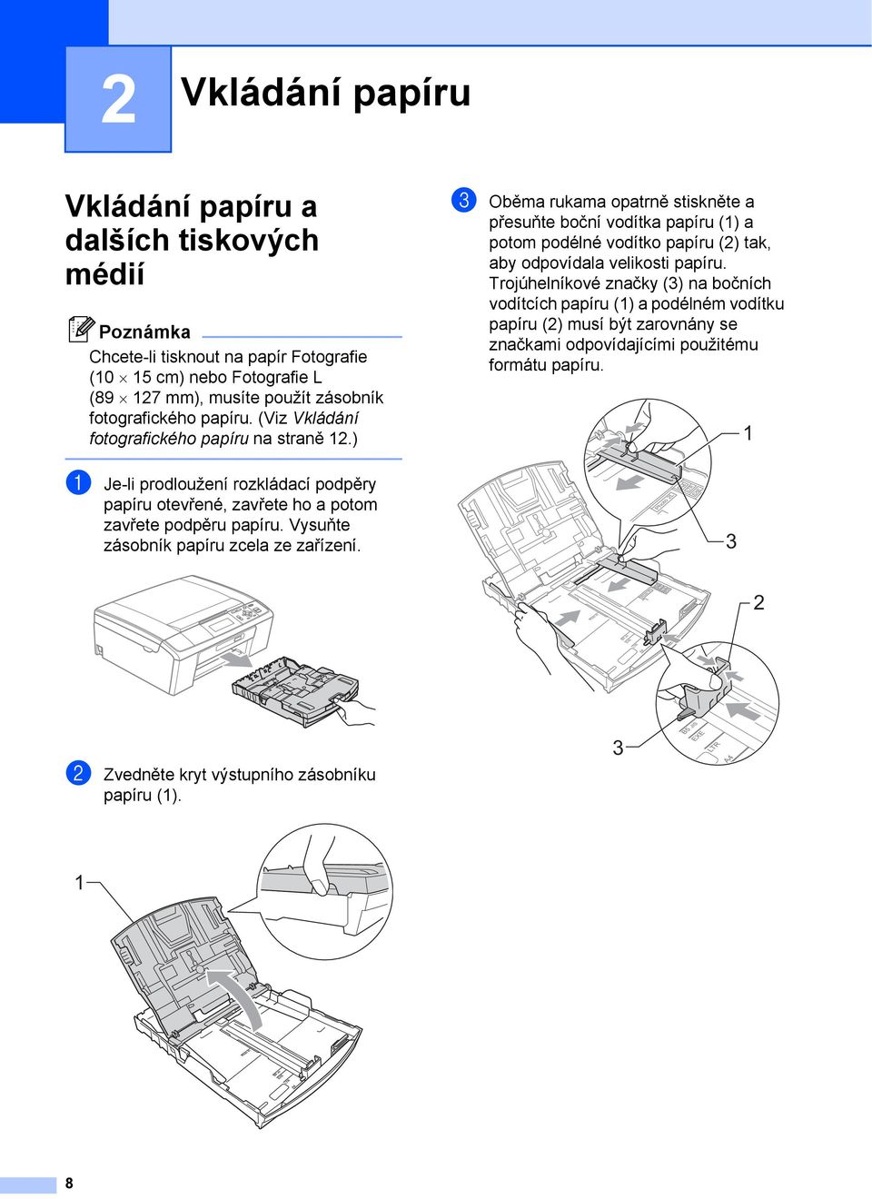Vysuňte zásobník papíru zcela ze zařízení. c Oběma rukama opatrně stiskněte a přesuňte boční vodítka papíru () a potom podélné vodítko papíru (2) tak, aby odpovídala velikosti papíru.