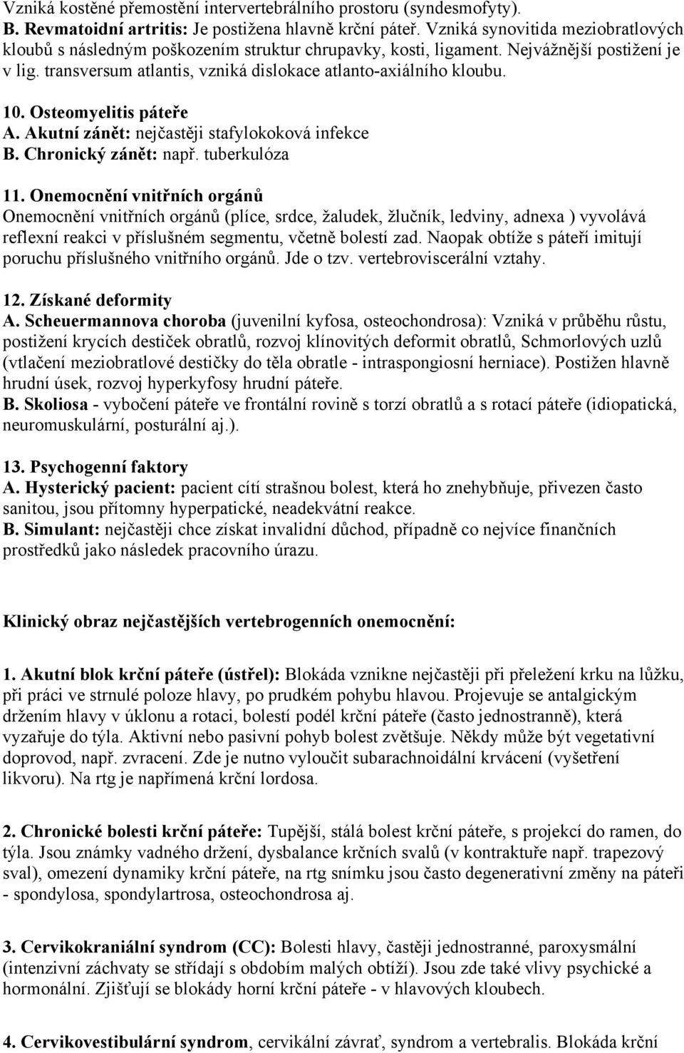 10. Osteomyelitis páteře A. Akutní zánět: nejčastěji stafylokoková infekce B. Chronický zánět: např. tuberkulóza 11.