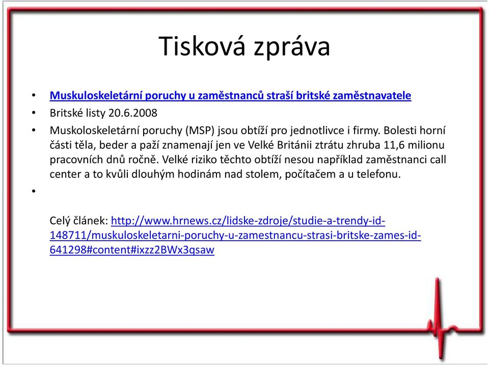 Bolesti horní části těla, beder a paží znamenají jen ve Velké Británii ztrátu zhruba 11,6 milionu pracovních dnů ročně.