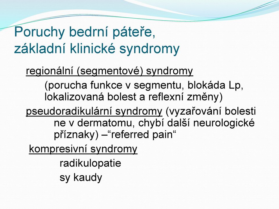 reflexní změny) pseudoradikulární syndromy (vyzařování bolesti ne v dermatomu,