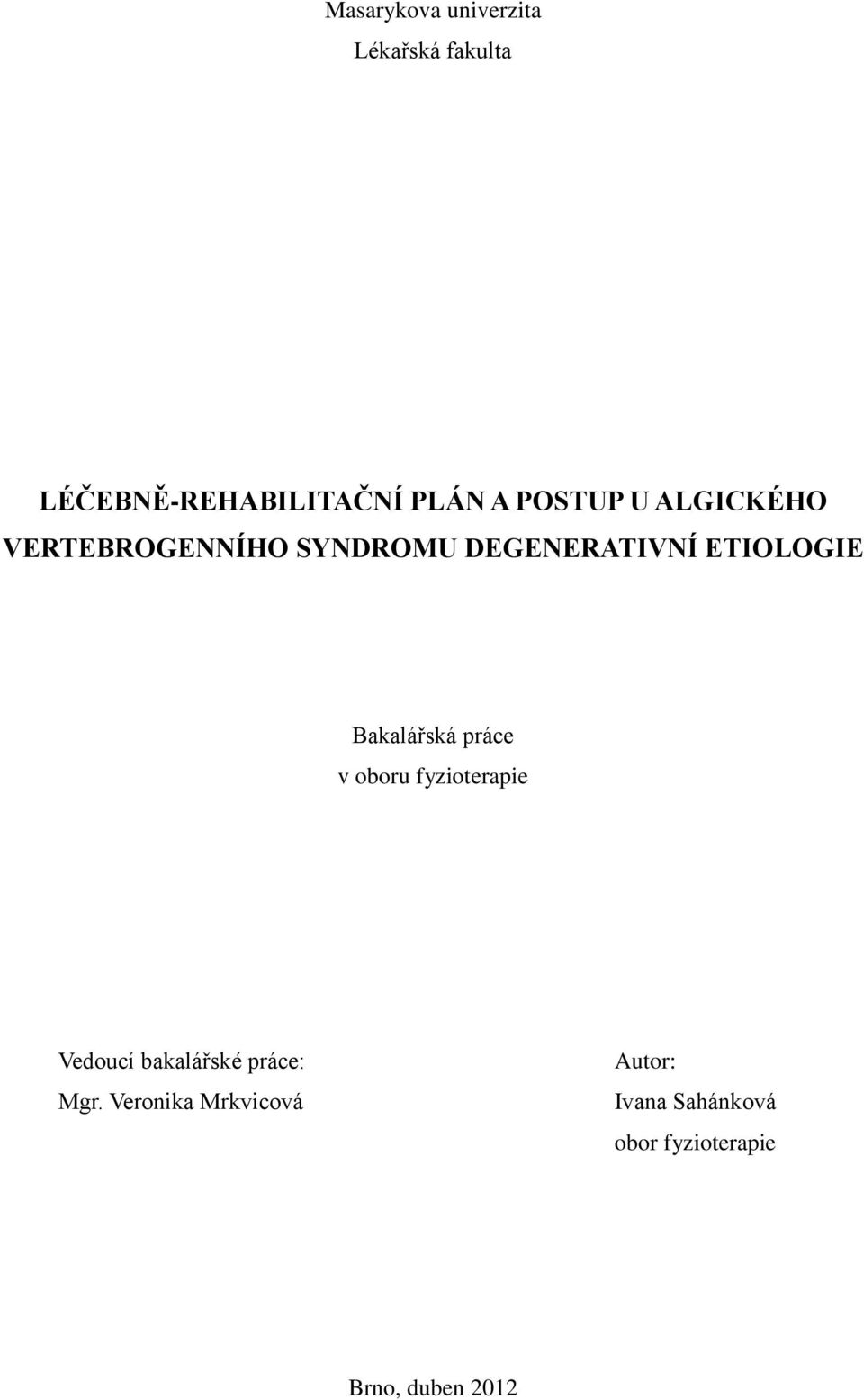 Bakalářská práce v oboru fyzioterapie Vedoucí bakalářské práce: Mgr.