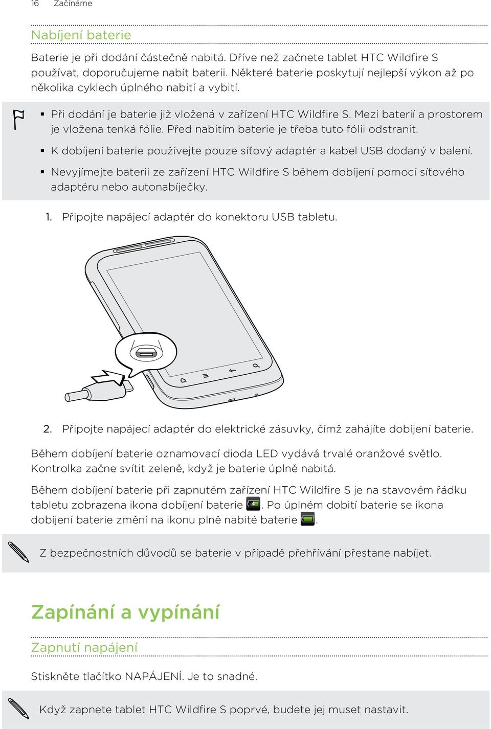 Před nabitím baterie je třeba tuto fólii odstranit. K dobíjení baterie používejte pouze síťový adaptér a kabel USB dodaný v balení.