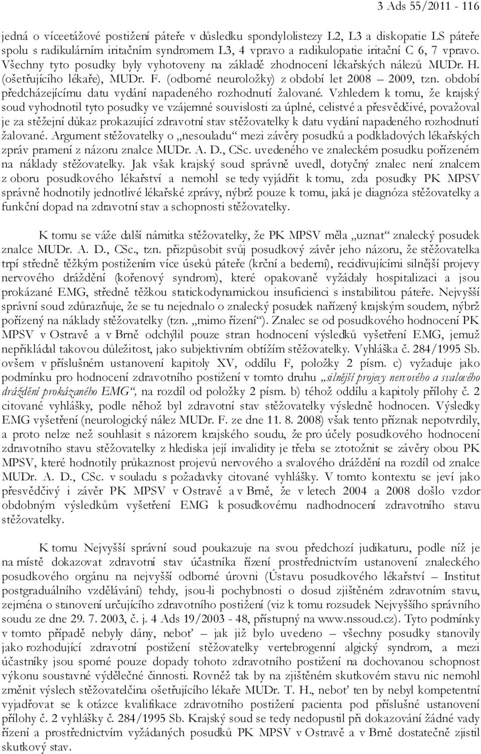 období předcházejícímu datu vydání napadeného rozhodnutí žalované.