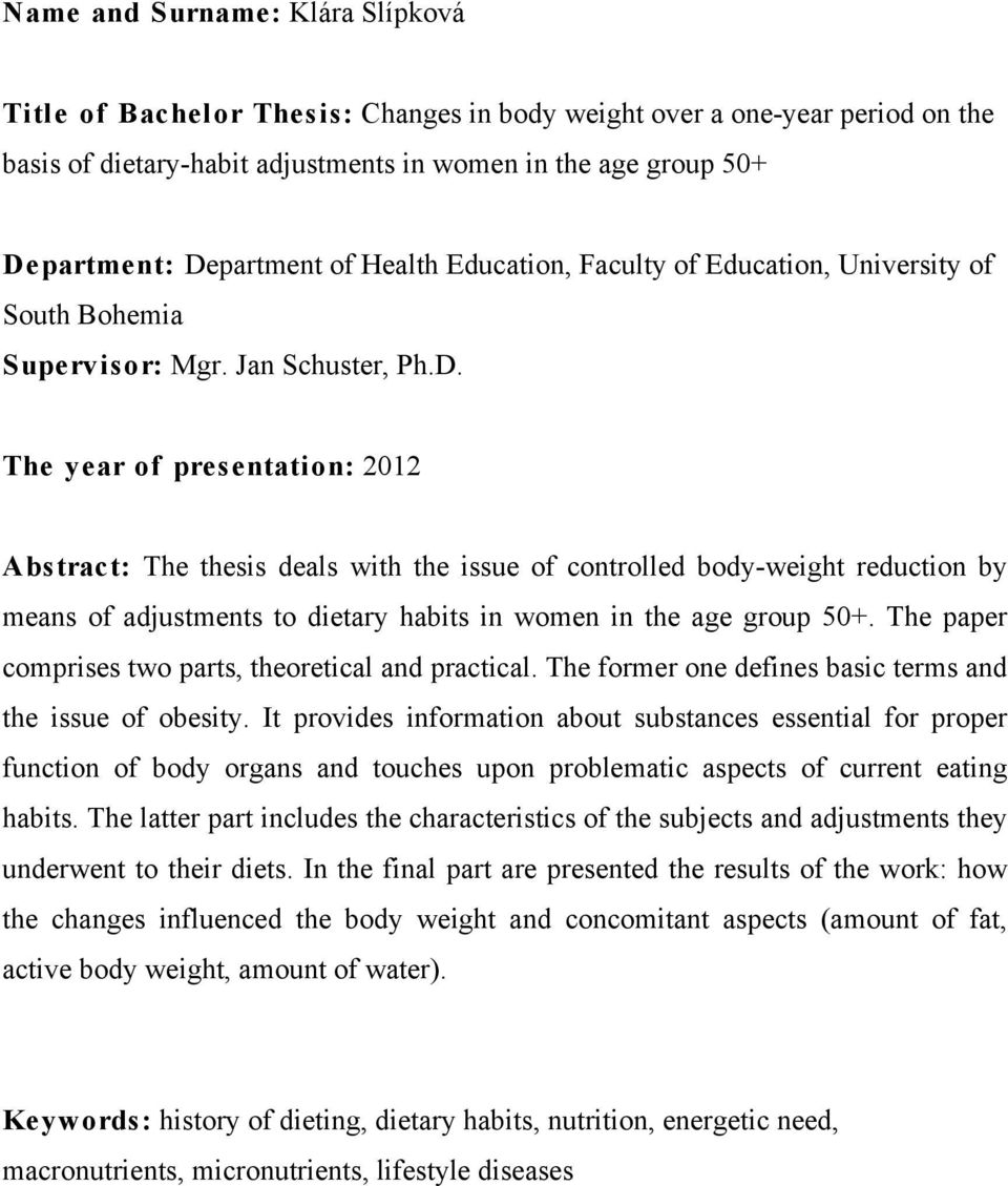 The year of presentation: 2012 Abstract: The thesis deals with the issue of controlled body-weight reduction by means of adjustments to dietary habits in women in the age group 50+.