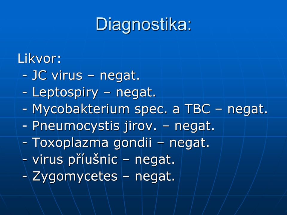 a TBC negat. - Pneumocystis jirov. negat. - Toxoplazma gondii negat.