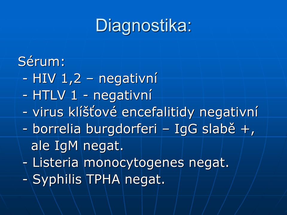 borrelia burgdorferi IgG slabě +, ale IgM negat.