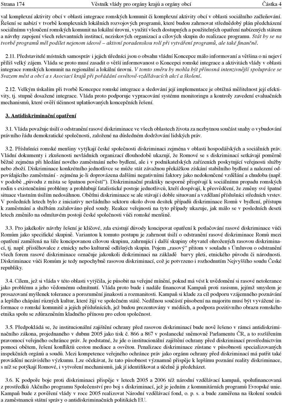 dostupných a použitelných opatření nabízených státem a návrhy zapojení všech relevantních institucí, neziskových organizací a cílových skupin do realizace programu.