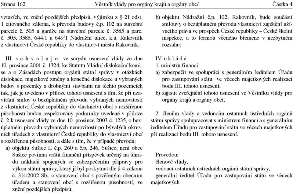 s c h v a l u j e ve smyslu usnesení vlády ze dne 10. prosince 2001 č.