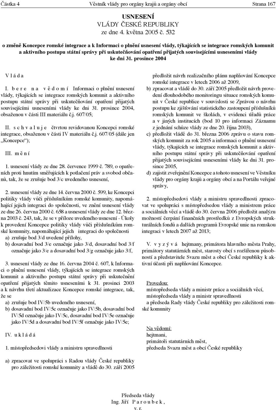 souvisejícími usneseními vlády ke dni 31. prosince 2004 V l á d a I.