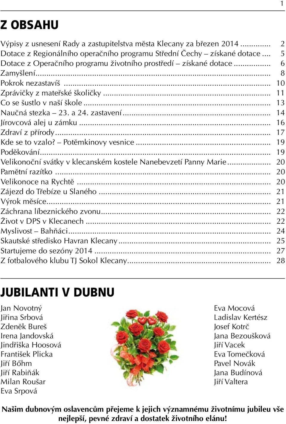 a 24. zastavení... 14 Jírovcová alej u zámku... 16 Zdraví z přírody... 17 Kde se to vzalo? Potěmkinovy vesnice... 19 Poděkování... 19 Velikonoční svátky v klecanském kostele Nanebevzetí Panny Marie.