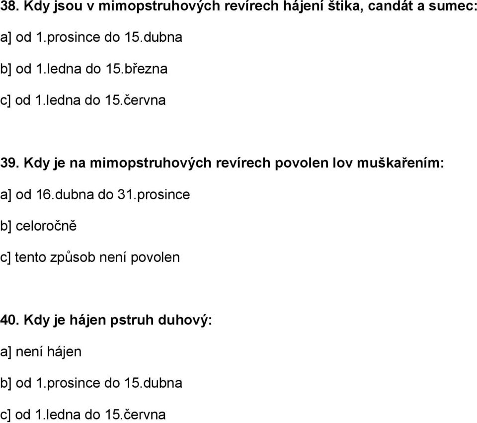 Kdy je na mimopstruhových revírech povolen lov muškařením: a] od 16.dubna do 31.