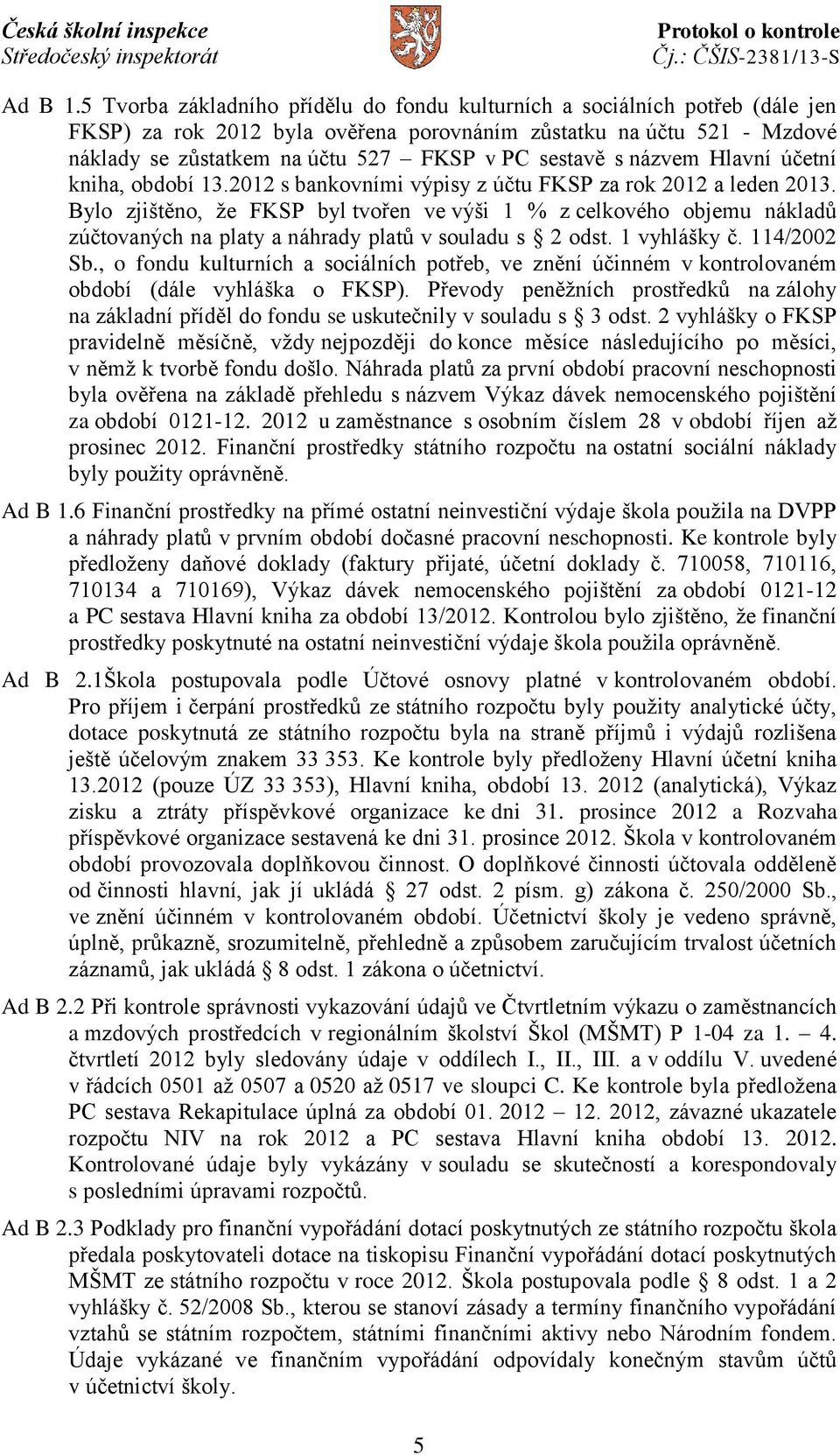 sestavě s názvem Hlavní účetní kniha, období 13.2012 s bankovními výpisy z účtu FKSP za rok 2012 a leden 2013.