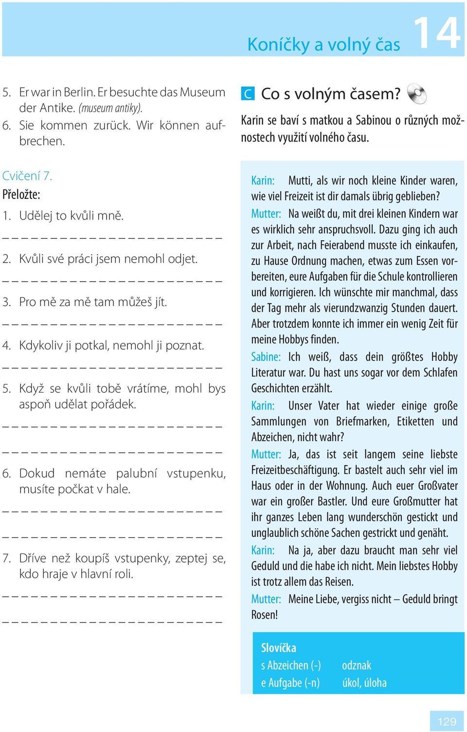 Dokud nemáte palubní vstupenku, musíte počkat v hale. 7. Dříve než koupíš vstupenky, zeptej se, kdo hraje v hlavní roli. C Co s volným časem?