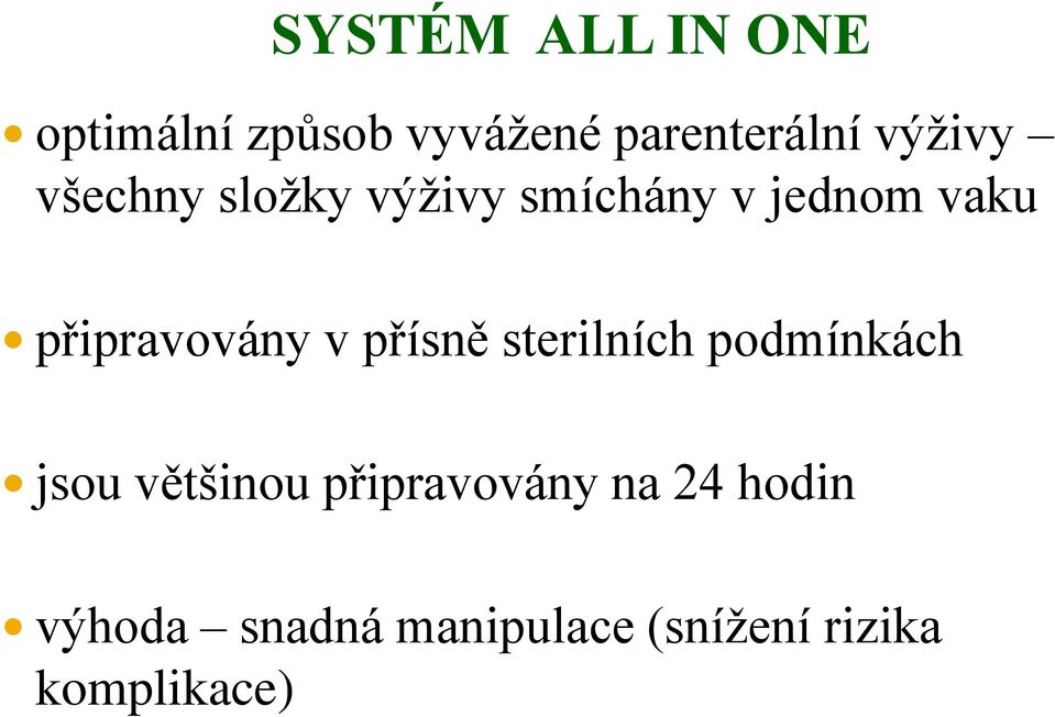 připravovány v přísně sterilních podmínkách jsou většinou