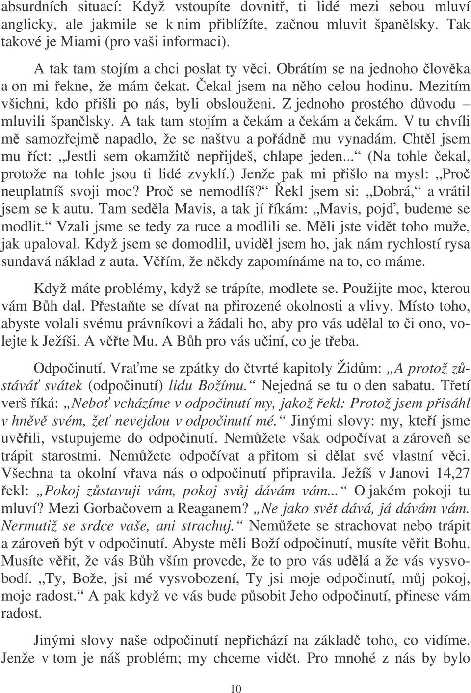 Z jednoho prostého dvodu mluvili španlsky. A tak tam stojím a ekám a ekám a ekám. V tu chvíli m samozejm napadlo, že se naštvu a poádn mu vynadám.